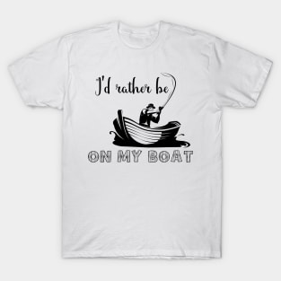 I'd rather be on my boat T-Shirt